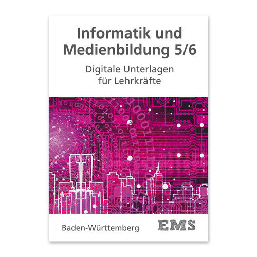 EMS Kraus - Informatik und Medienbildung Klassen 5/6 Digitale Unterlagen für Lehrkräfte
